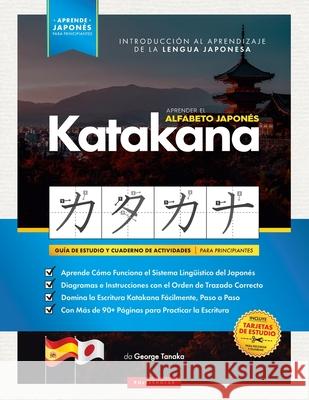 Aprender el Alfabeto Japonés - Katakana, para Principiantes: Guía de Estudio Fácil, Paso a Paso, y Libro de Práctica de Escritura. Aprende Japonés y C Tanaka, George 9781838495558