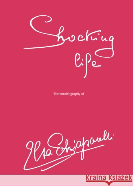 Shocking LIfe: The Autobiography of Elsa Schiaparelli Elsa Schiaparelli 9781838510626