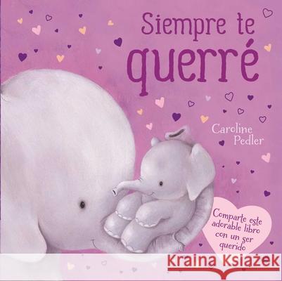 Siempre Te Querré: Padded Board Book Igloobooks 9781838528928 Igloo Books