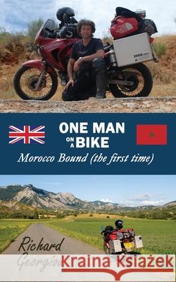 One Man on a Bike. Morocco Bound (the first time) Richard Georgiou 9781838535940