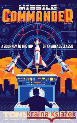 Missile Commander: A Journey to the Top of an Arcade Classic Tony Temple 9781838537401 Tony Temple