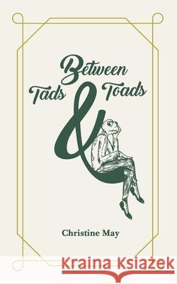 Between Tads and Toads Christine May 9781838539153 Independent Publishing Network