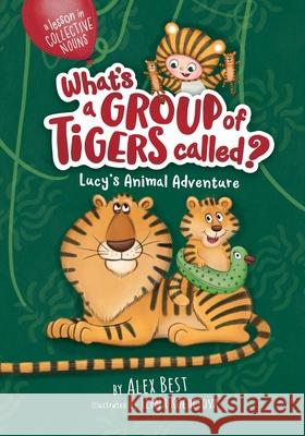 What's a Group of Tigers Called? Lucy's Animal Adventure Elena Kochetova Alex Best 9781838539702 Independent Publishing Network