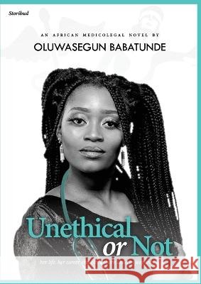 Unethical Or Not( A4 PAPERBACK) Oluwasegun Babatunde 9781838539733