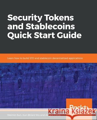 Security Tokens and Stablecoins Quick Start Guide Weimin Sun Xun (Brian) Wu Angela Kwok 9781838551063 Packt Publishing