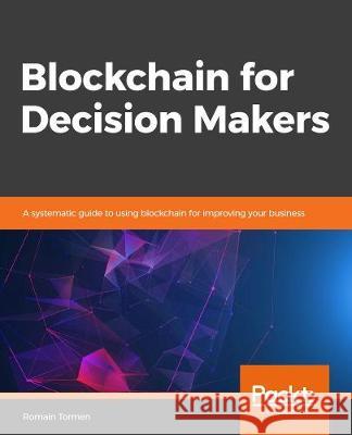 Blockchain for Decision Makers Romain Tormen 9781838552275