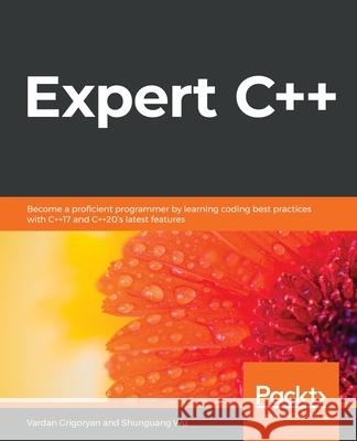 Expert C++ Vardan Grigoryan Shunguang Wu 9781838552657 Packt Publishing