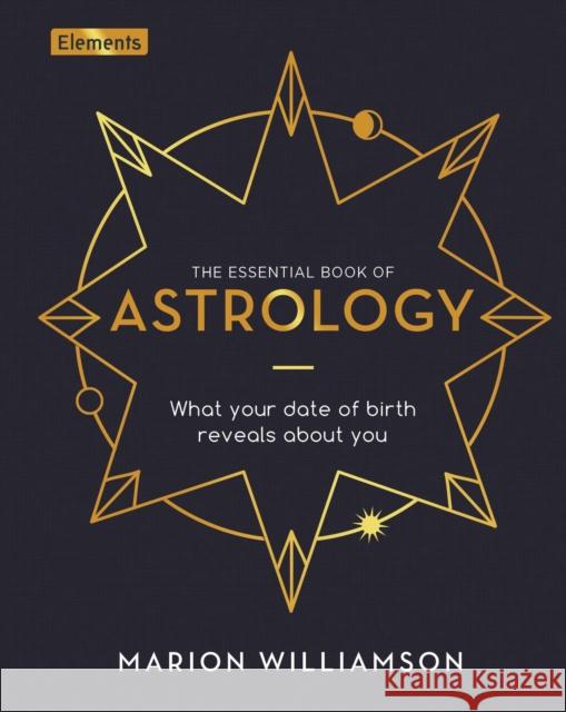 The Essential Book of Astrology: What Your Date of Birth Reveals about You Marion Williamson 9781838573942 Arcturus Publishing Ltd