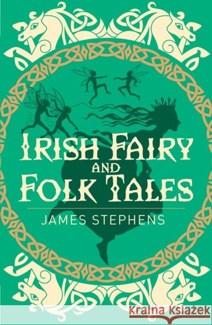 Irish Fairy and Folk Tales James Stephens 9781838575397 Arcturus Publishing Ltd