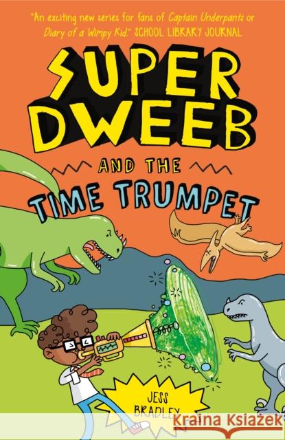 Super Dweeb and the Time Trumpet Jess Bradley 9781838579784