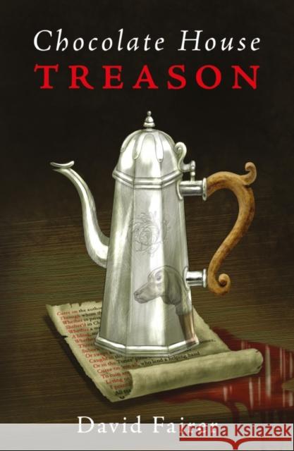 Chocolate House Treason: A Mystery of Queen Anne’s London David Fairer 9781838591045