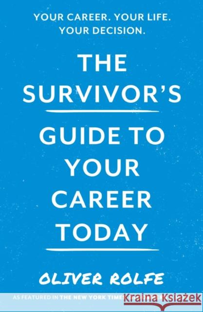 The Survivors Guide To Your Career Today Oliver Rolfe 9781838591373 Troubador Publishing