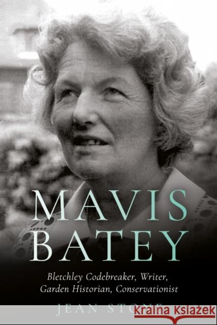 Mavis Batey: Bletchley Codebreaker - Garden Historian - Conservationist - Writer Jean Stone 9781838591496 Troubador Publishing