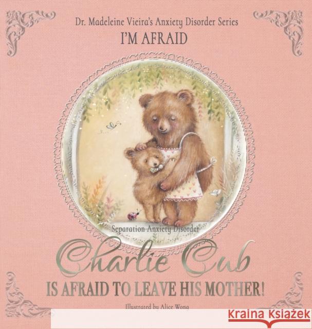 Charlie Cub Is Afraid to Leave His Mother! Vieira, Madeleine 9781838591687 Troubador Publishing