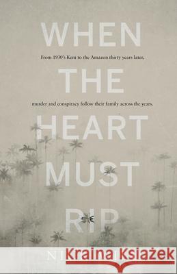 When the Heart Must Rip Nick Will 9781838592226 Troubador Publishing