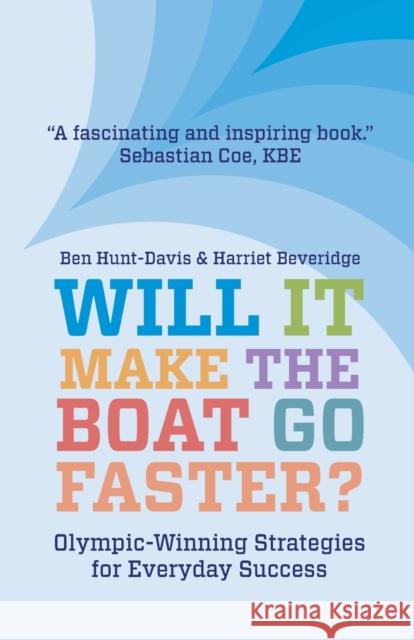 Will It Make The Boat Go Faster?: Olympic-winning Strategies for Everyday Success - Second Edition Ben Hunt-Davis 9781838592967 Troubador Publishing