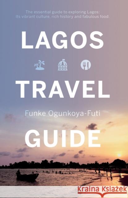 Lagos Travel Guide Funke Ogunkoya-Futi 9781838593100 Troubador Publishing