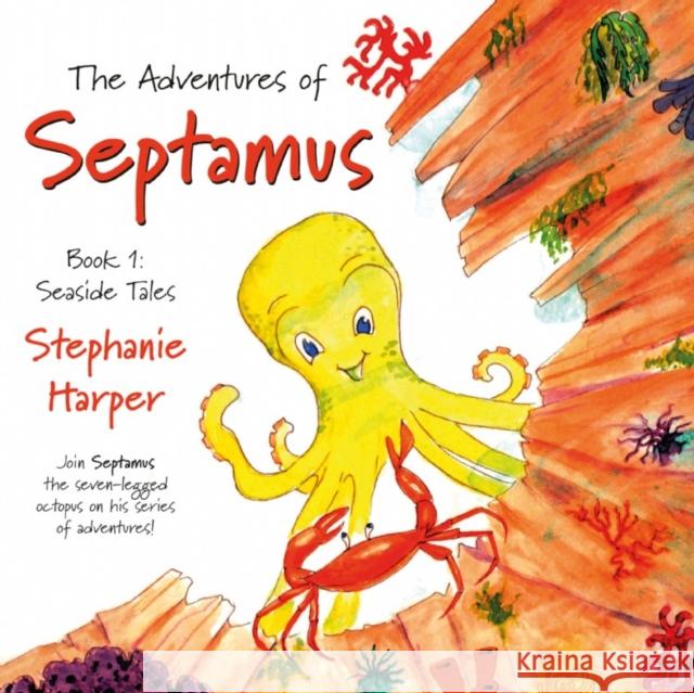 The Adventures of Septamus: Book 1: Seaside Tales Stephanie Harper 9781838593377