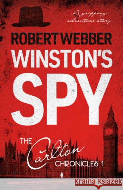 Winston’s Spy: Carlton Chronicles 1 Robert Webber 9781838593643