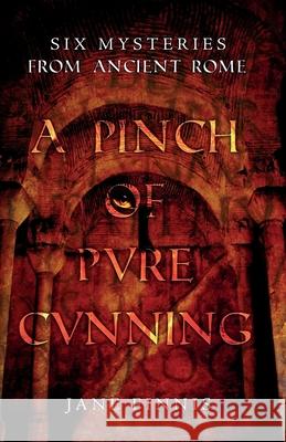 A Pinch of Pure Cunning: Six Mysteries from Ancient Rome Finnis, Jane 9781838595067 Troubador Publishing