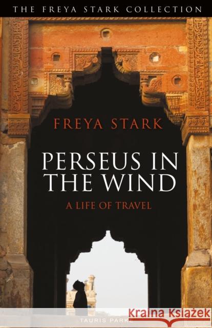 Perseus in the Wind: A Life of Travel Freya Stark 9781838601812