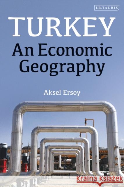 Turkey: An Economic Geography Aksel Ersoy   9781838604691 Bloomsbury Publishing PLC