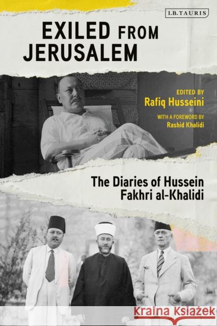 Exiled from Jerusalem: The Diaries of Hussein Fakhri Al-Khalidi Rashid Khalidi Rafiq Husseini 9781838605391
