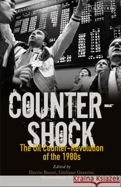 Counter-Shock: The Oil Counter-Revolution of the 1980s Duccio Basosi Giuliano Garavini Massimiliano Trentin 9781838605827 I. B. Tauris & Company