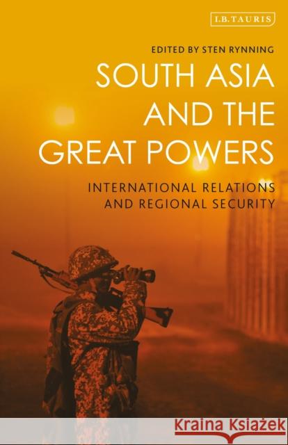 South Asia and the Great Powers: International Relations and Regional Security Sten Rynning 9781838605834