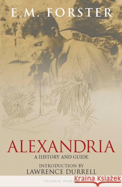 Alexandria: A History and Guide E.M. Forster   9781838605896 Bloomsbury Publishing PLC
