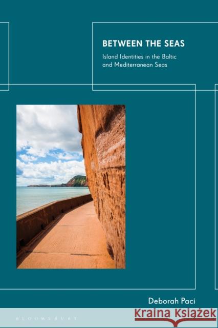 Between the Seas: Island Identities in the Baltic and Mediterranean Seas Deborah Paci 9781838606190