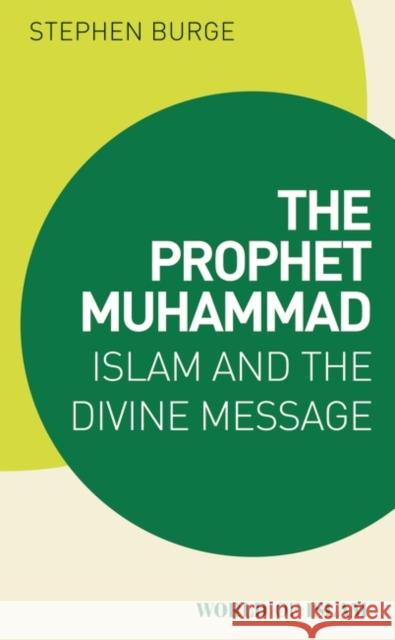 The Prophet Muhammad: Islam and the Divine Message Burge, Stephen 9781838606565