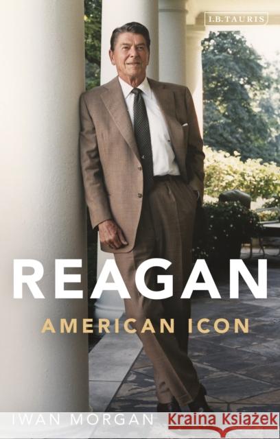 Reagan: American Icon Morgan, Iwan 9781838606671