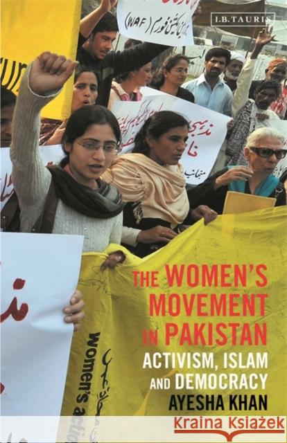 The Women's Movement in Pakistan: Activism, Islam and Democracy Khan, Ayesha 9781838607081 Bloomsbury Publishing PLC