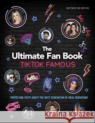 Tiktok Famous: The Ultimate Fan Book Croft, Malcolm 9781838610760 Welbeck Publishing