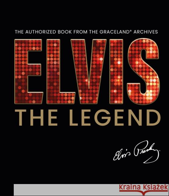 Elvis - The Legend: The Authorized Book from the Official Graceland Archive Gillian G. Gaar 9781838610999 Headline Publishing Group