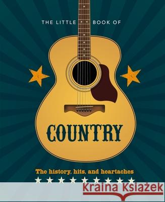 The Little Book of Country: The Music\'s History, Hits, and Heartaches Hippo! Orange 9781838611392 Orange Hippo!