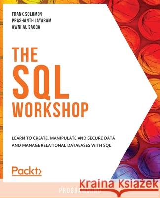 The SQL Workshop Frank Solomon Prashanth Jayaram Awni A 9781838642358 Packt Publishing