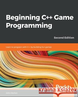 Beginning C++ Game Programming John Horton 9781838648572 Packt Publishing