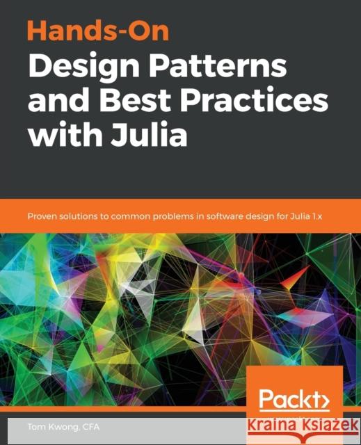 Hands-On Design Patterns and Best Practices with Julia Kwong, Tom 9781838648817