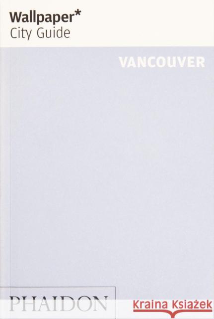 Wallpaper* City Guide Vancouver Wallpaper* 9781838660413 Phaidon Press Ltd