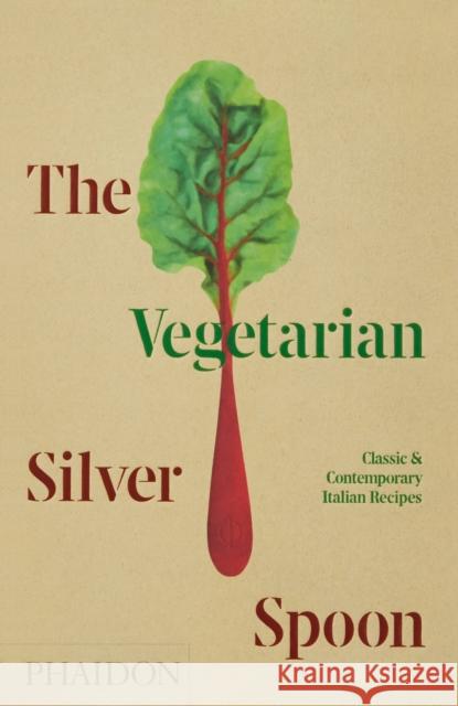 The Vegetarian Silver Spoon: Classic and Contemporary Italian Recipes The Silver Spoon Kitchen 9781838660581 Phaidon Press Ltd