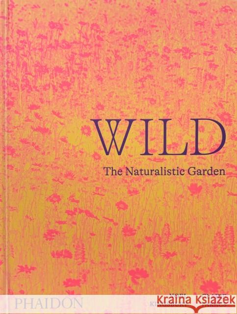 Wild: The Naturalistic Garden Noel Kingsbury 9781838661052 Phaidon Press Ltd