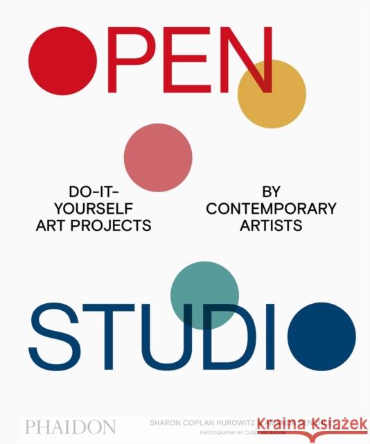 Open Studio: Do-It-Yourself Art Projects by Contemporary Artists Sharon Copla Amanda Benchley 9781838661281 Phaidon Press Ltd