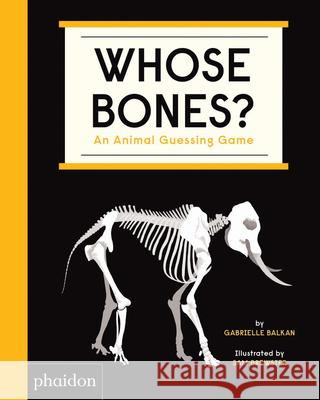 Whose Bones? : An Animal Guessing Game Gabrielle Balkan Sam Brewster 9781838661519 Phaidon Press