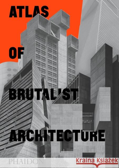 Atlas of Brutalist Architecture: Classic format Phaidon Editors 9781838661908 Phaidon Press Ltd