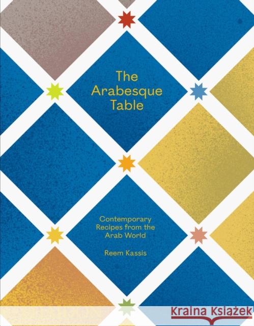 The Arabesque Table: Contemporary Recipes from the Arab World Reem Kassis Dan Perez 9781838662516 Phaidon Press Ltd