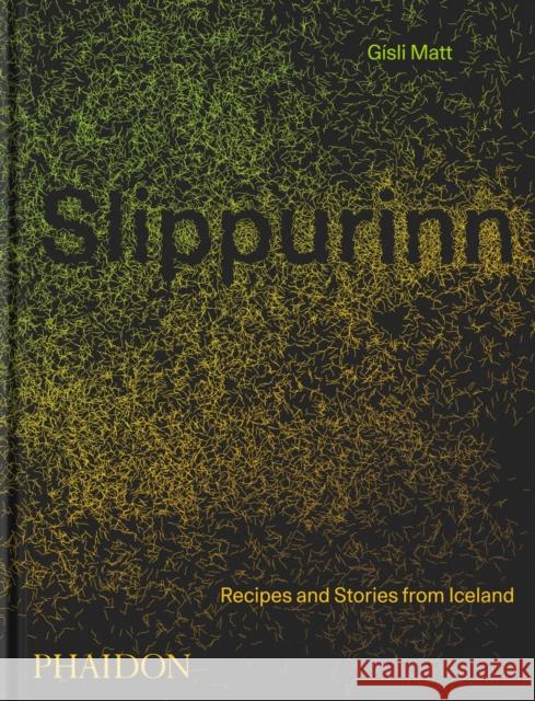 Slippurinn: Recipes and Stories from Iceland G Matt 9781838663117