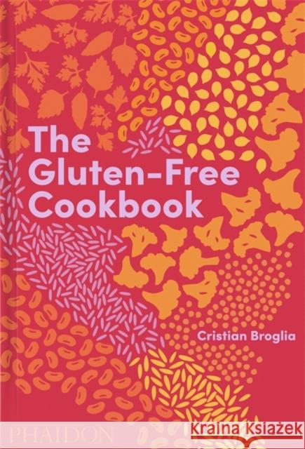 The Gluten-Free Cookbook: 350 delicious and naturally gluten-free recipes from more than 80 countries Cristian Broglia 9781838663131 Phaidon Press Ltd