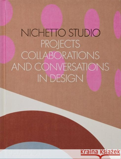 Nichetto Studio: Projects, Collaborations and Conversations in Design Picchi, Francesca 9781838663247
